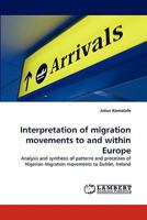 Interpretation of migration movements to and within Europe: Analysis and synthesis of patterns and processes of Nigerian migration movements to Dublin, Ireland 3843370699 Book Cover