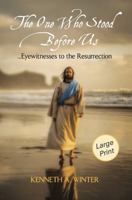 The One Who Stood Before Us (Large Print Edition): Eyewitnesses to the Resurrection 1734934522 Book Cover