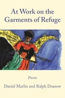 At Work on the Garments of Refuge: Poems by Daniel Marlin and Ralph Dranow 0981627803 Book Cover