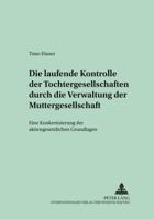 Die Laufende Kontrolle Der Tochtergesellschaften Durch Die Verwaltung Der Muttergesellschaft: Eine Konkretisierung Der Aktiengesetzlichen Grundlagen 3631511574 Book Cover
