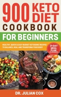 900 Keto Diet Cookbook for Beginners: Healthy, Quick, and Easy Budget Ketogenic Recipes to Balance, Heal and Transform your Body 21-Day Meal Plan for Beginners 1802086684 Book Cover