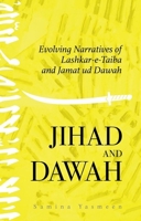 Jihad and Dawah: Evolving Narratives of Lashkar-e-Taiba and Jamat ud Dawah 1849047103 Book Cover