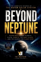 Beyond Neptune: What Is Past Neptune, the Kuiper Belt and Oort Cloud Explained for Adult Space Readers (the solar system explorer series for adult) B0H9Z1FMWJ Book Cover