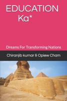 EDUCATION Ka*: Dreams For Transforming Nations 1794783032 Book Cover