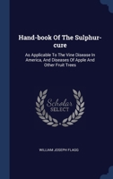 Hand-Book of the Sulphur-Cure as Applicable to the Vine Disease in America 1340437236 Book Cover