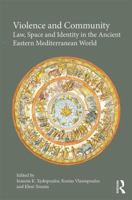 Violence and Community: Law, Space and Identity in the Ancient Eastern Mediterranean World 1472448324 Book Cover