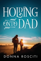 Holding Onto Dad 1977207332 Book Cover