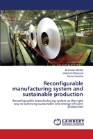 Reconfigurable manufacturing system and sustainable production: Reconfigurable manufacturing system as the right way to achieving sustainable and energy efficient production 3659591017 Book Cover