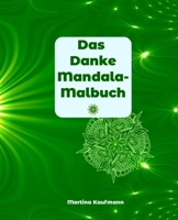 Das Danke Mandala-Malbuch : Das Besondere Mandala-Malbuch F?r Erwachsene, 14 Mandalas F?r Deine T?gliche Dankbarkeits?bung, Positives Denken, Meditation, Achtsamkeit und Selbstliebe 1706631677 Book Cover