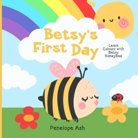Betsy's First Day: Learn colours with Betsy Honeybee B0BKS8W31Z Book Cover