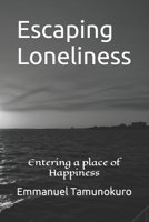 Escaping Loneliness: Entering a place of Happiness B0BCS92QVL Book Cover