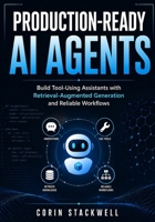 Production-Ready AI Agents: Build Tool-Using Assistants with Retrieval-Augmented Generation and Reliable Workflows B0H298BLDT Book Cover