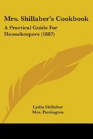 Mrs. Shillaber's Cookbook: A Practical Guide For Housekeepers 1164903861 Book Cover