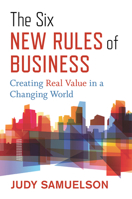 The Six New Rules of Business: Creating Real Value in a Changing World 1523089962 Book Cover