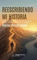 REESCRIBIENDO MI HISTORIA: Se nos va la vida en aferrarnos a ser quien éramos, en lugar de aceptar el cambio. (Spanish Edition) 1970263385 Book Cover