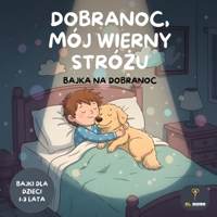 Dobranoc, mój wierny Strózu: Bajka na dobranoc: Bajki dla dzieci 1-3 lata: Ksiazka do zasypiania dla maluchów, bajka na dobranoc o psie i rutynie snu (Polish Edition) B0GNTGMRS3 Book Cover