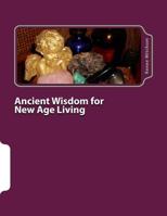 Ancient Wisdom for New Age Living: Angels, Oils, and Crystals, Volume I 1480149993 Book Cover