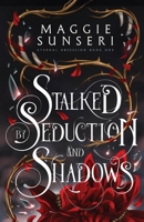 Stalked by Seduction and Shadows (Eternal Obsession) 1943165513 Book Cover