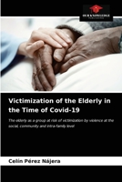 Victimization of the Elderly in the Time of Covid-19: The elderly as a group at risk of victimization by violence at the social, community and intra-family level 6203662100 Book Cover