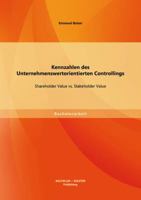 Kennzahlen des Unternehmenswertorientierten Controllings: Shareholder Value vs. Stakeholder Value 3956840534 Book Cover