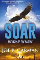 Soar: The Way of the Eagles 1534763333 Book Cover