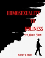 Homosexuality to Holiness: It's God's Turn B0BF2ZJW2J Book Cover