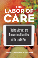 The Labor of Care: Filipina Migrants and Transnational Families in the Digital Age 0252083342 Book Cover