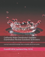 California Water Distribution Operator Examination Review Questions & Answers: covering Fundamental Knowledge Topics compatible with all exam grades 1724511823 Book Cover