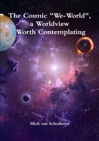 The Cosmic "We-World", a Worldview Worth Contemplating 0244141207 Book Cover