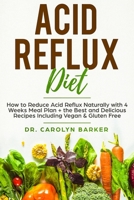 Acid Reflux Diet: How to Reduce Acid Reflux Naturally with 4 Weeks Meal Plan + the Best and Delicious Recipes Including Vegan & Gluten Free (Healing Program for the Immune System) 1689135190 Book Cover