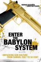 Enter the Babylon System: Unpacking Gun Culture from Samuel Colt to 50 Cent 0679313893 Book Cover