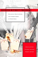 Degrees Without Freedom?: Education, Masculinities, and Unemployment in North India 0804757437 Book Cover