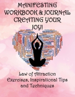 Manifesting Workbook & Journal Law of Attraction Exercises, Inspirational Tips and Techniques to Create Your Joy! 1708602267 Book Cover