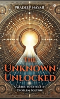 The Unknown Unlocked: A Guide to Effective Problem Solving B0DQWM1NVY Book Cover