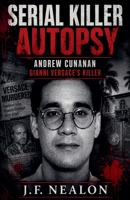 Serial Killer Autopsy: Andrew Cunanan, Gianni Versace's Killer B0G69HYBHL Book Cover