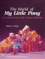 World of My Little Pony (R): An Unauthorized Guide for Collectors 0764310135 Book Cover