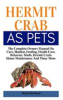 Hermit Crab As Pets: The Complete Guide On How To Raise Hermit Crab As A Pet 1691970077 Book Cover
