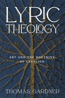 Lyric Theology: Art and the Doctrine of Creation 1481316206 Book Cover
