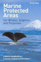 Marine Protected Areas for Whales, Dolphins and Porpoises: A World Handbook for Cetacean Habitat Conservation 1844070646 Book Cover