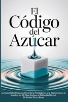 Título: El Código del Azúcar: Subtítulo: La Guía Definitiva para Revertir la Prediabetes y la Resistencia a la Insulina en 30 Días (Incluso si Odias las Dietas) (Spanish Edition) B0FSSDTG5Z Book Cover