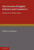 The Growth of English Industry and Commerce, Part 2, Laissez Faire: In Modern Times 1107679184 Book Cover