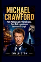MICHAEL CRAWFORD: Vom Komiker zum Phantom-Star, West-End-Legende und Leinwand-Triumph (German Edition) B0H34XNS4J Book Cover