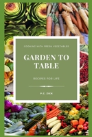 Garden to Table: Recipes for Life B0C91DKGGX Book Cover