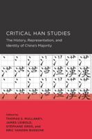 Critical Han Studies: The History, Representation, and Identity of China's Majority 0520289757 Book Cover