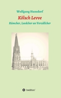 Kölsch Levve: Rümcher, Leedcher un Verzällcher 3347201337 Book Cover