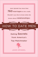 How to Date Men: Dating Secrets from America's Top Matchmaker 0452288673 Book Cover