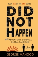 Did Not Happen: Misadventures During a Global Pandemic B09CRLXR8Z Book Cover