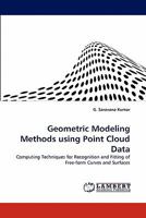 Geometric Modeling Methods using Point Cloud Data: Computing Techniques for Recognition and Fitting of Free-form Curves and Surfaces 3843359121 Book Cover