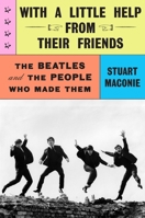 With a Little Help from Their Friends: The Beatles and the People Who Made Them 1419789570 Book Cover