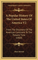 A Popular History Of The United States Of America V2: From The Discovery Of The American Continent To The Present Time 0548653445 Book Cover